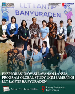 EKSPLORASI INOVASI LAYANAN LANSIA, PROGRAM GLOBAL STUDY UGM SAMBANGI LLT LANTIP BANYURADEN