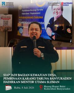 SIAP JADI BAGIAN KEMAJUAN DESA, PEMBINAAN KARANG TARUNA BANYURADEN HADIRKAN MENTOR UTAMA SLEMAN